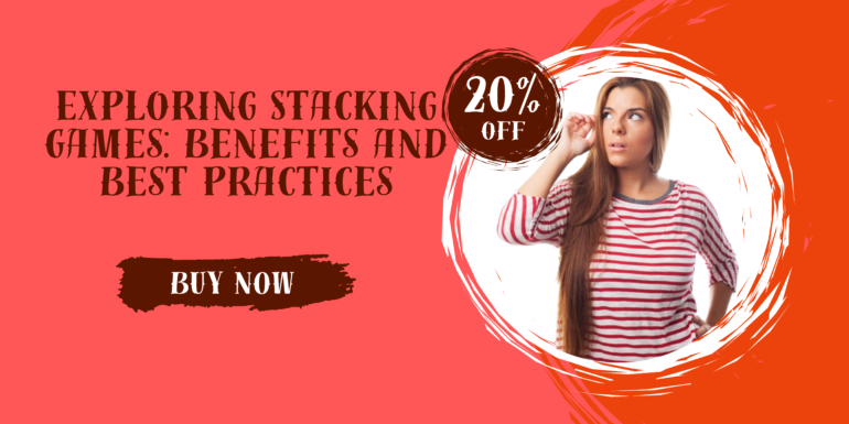 Exploring Stacking Games: Benefits and Best Practices