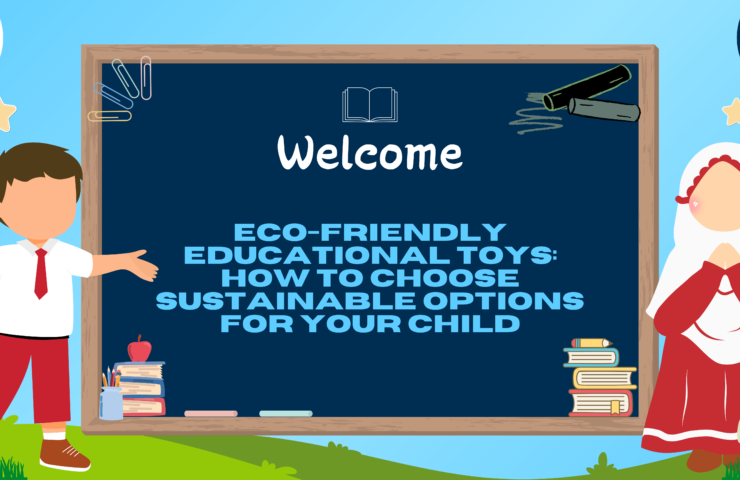 Eco-Friendly Educational Toys: How to Choose Sustainable Options for Your Child