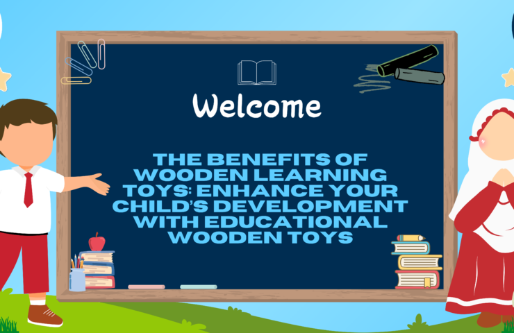 The Benefits of Wooden Learning Toys: Enhance Your Child’s Development with Educational Wooden Toys