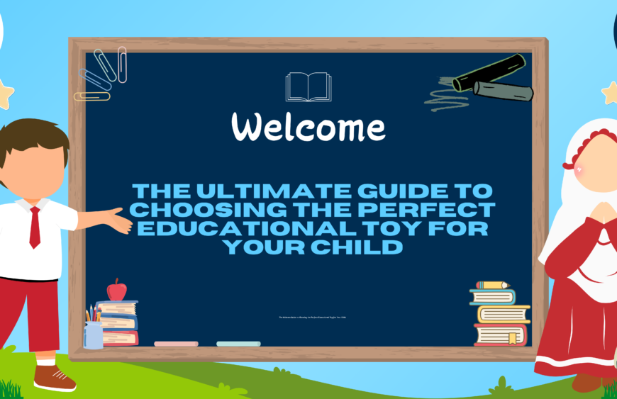 The Ultimate Guide to Choosing the Perfect Educational Toy for Your Child